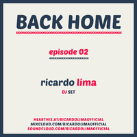BACK HOME - EPISODE 02 - RICARDO LIMA DJ SET by Ricardo Lima