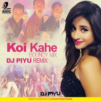 Koi kahe ( Bouncy Mix ) - Dj Piyu Remix .mp3 by Dj Piyu