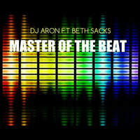 MASTER OF THE BEAT (ORIGINAL) DJ ARON FT BETH SACKS by Beth Sacks
