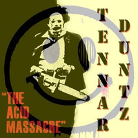 Tennar Duntz - The Acid Massacre [Acid Techno - Hardware] by Tennar Duntz