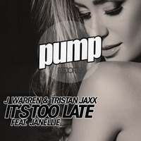 J Warren & Tristan Jaxx Featuring.Janellie - Its Too Late (Estefano Lezama Remix)PUMP RECORDS by Estefano lezama