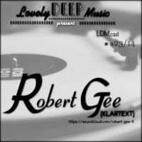 LovelyDeepMusic - ROBERT GEE - special LDM.cast # o23/14 by Cla-Si(e)-loves-sound