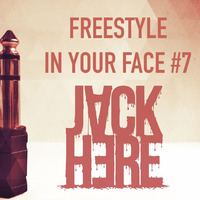 FREESTYLE IN YOUR FACE #7 BY JACK HERE by Jack Here