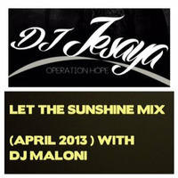 LET THE SUNSHINE MIX (Apr. 2013)WITH DJ MALONI by dj jesaya