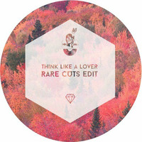 Think Like A Lover (Rare Cuts Edit) by RARE CUTS