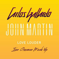 Carlos Gallardo &amp; John Martin - Love Louder (Ivan Guzman Mash Up) by Ivan Guzman