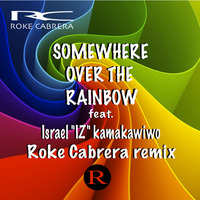 SOMEWHERE OVER THE RAINBOW feat. Israel "IZ" Kamakawiwo - Roke Cabrera remix by Roke Cabrera