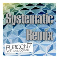 Rubicon 7 - You Fall Down (Systematic Remix) by Systematicx1