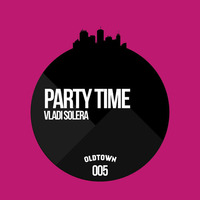 Vladi Solera - Party Time (Original Mix) OUT NOW!! by Vladi Solera
