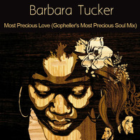 Barbara Tucker - Most Precious Love (Gopheller's Most Precious Soul Mix) by Gopheller
