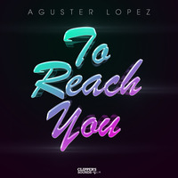 Aguster Lopez - To Reach You (Original Mix) by Aguster Lopez