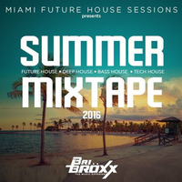 SUMMER MIXTAPE - Miami Future House Sessions - 2016 by Bri Bröxx