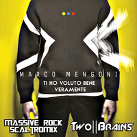 Marco Mengoni - Ti ho voluto Bene Veramente (Two Brains vs Massive Rock &amp; ScaltroMix Mash Up Mix) by Marcus Mine