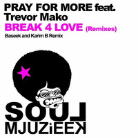 Pray for More feat. Trevor Mako - Break 4 Love (Baseek Remix)[Mjuzieek Digital] by BASEEK