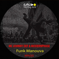 MC Johnny Def & Modernphase - Funk Manouva (Preview Mixed By Acid Driver) by We Play Acid (Record Label)