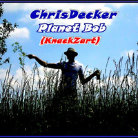 ChrisDecker - Planet Bob (KnackZart) by Chris Decker