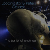 The Barrier Of Loneliness (a Loopingstar composition) by Peter's Garage