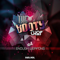 Enough Weapons - Booty Chop (Original Mix) **TOP 20 HIP HOP RELEASE** by Ever Sick Music