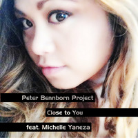 Close to You (feat. Michelle Yaneza) by Peter Bennborn Project