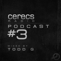 Cerecs Radio Podcast #3 with Todd G by Todd G