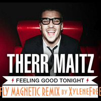 Therr Maitz - Feeling Good Tonight(Fly Magnetic Remix) by Xylenefree