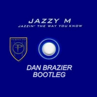Jazzy M - Jazzin the way you know (Dan Brazier Bootleg) by Dan Brazier