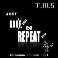 T.M.S - Just Raving N Repeating [Original Techno Mix] by Kenny Djctx Mckenzie
