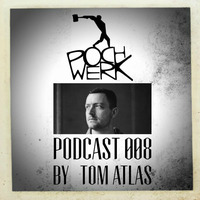 Pochwerk Podcast#008 by Tom Atlas by POCHWERK