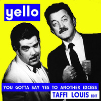 YELLO - You Gotta Say Yes To Another Excess (TAFFI LOUIS edit) [reshare to download!] by Taffi Louis