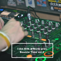 I Am Erik &amp; Norbi pres. Bounce Time vol.2 by I Am Erik & Norbi Official