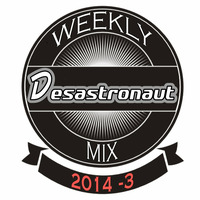 Desastronaut Weekly Mix 2014 Pt3 by Desastronaut