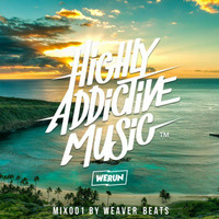 Highly Addictive Music™ MIX001 by Weaver Beats by WERUN.COM