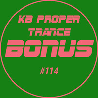 KB Proper Trance - Show #114 by KB - (Kieran Bowley)