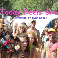Today Feels Great (Aug 2012) by Evan Drops