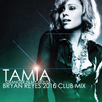 *** OUT NOW *** Tamia - Stranger In My House (Bryan Reyes 2K16 ReMix)ReMastered by Bryan Reyes