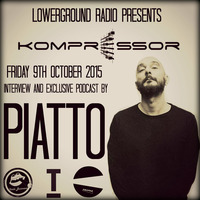Kompressor - ﻿Interview &amp; exclusive dj set by PIATTO by LowerGround Radio