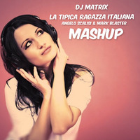 La Tipica Ragazza Italiana - Dj Matrix ( ANGELO SCALISI & MARK BLASTER MASHUP) by Angelo Iena Scalisi