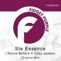 Ste Essence - I Wanna Believe ft Vicky Jackson (Original Mix)[Fidget Music] by Ste Esssence