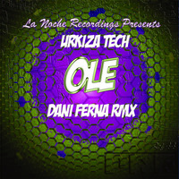 Urkiza Tech - Ole (Original Mix) + (Dani Ferna Remix) / La Noche Recordings by Urkiza Tech