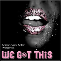 We Got This (WE GOT IT GOOD MIX) by Adrian Van Aalst
