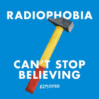 Radiophobia - Can't Stop Believing | Exploited