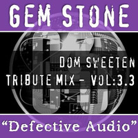 Gem Stone - Dom Sweeten Tribute - Part 3 - Defective Audio (Part 3) by Gem Stone