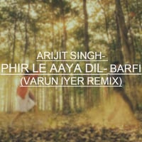 Arijit Singh- Phir Le Aaya Dil- Barfi (Varun Iyer Remix)[FREE DOWNLOAD] by Varun Iyer