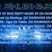 01 BEST OF 2015 PARTY MUSIC BY (DJ SHUBHASIS) by SHUBHASIS