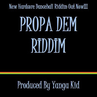 Propa Dem Riddim by Yanga Kid Riddims