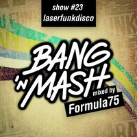 Bang 'n Mash - Laserfunkdisco - Rampshows #23 Mixed By Formula75 by Bang 'n Mash