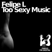 Felipe L - Too Sexy Music (Papouban Remix) by FM Musik / Deep Pressure Music