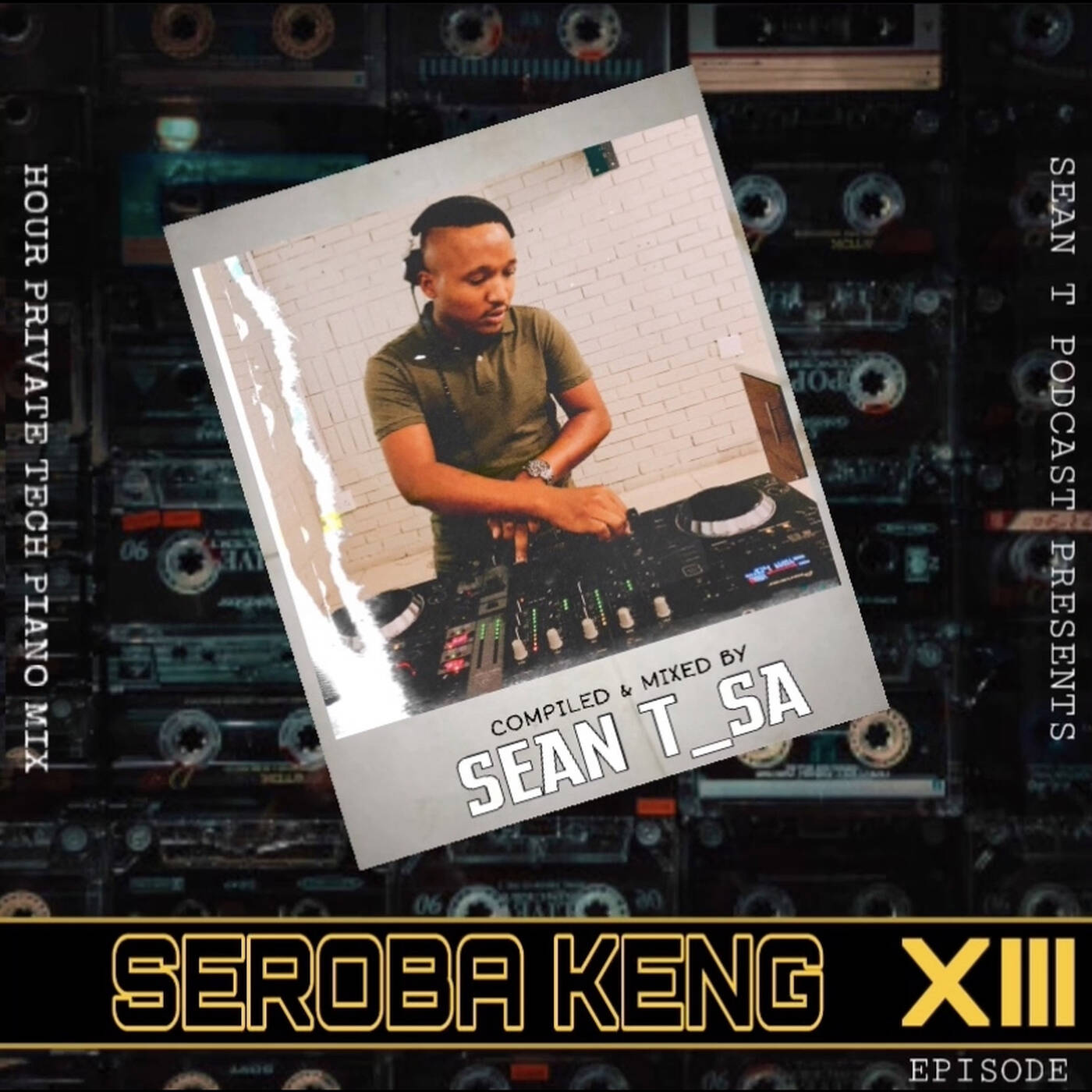 Seroba Keng 13th Episode ( Hour private tech piano mix )Mixed & compiled by SEAN T_SA episode artwork