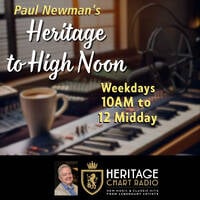 Paul Newman 'Heritage To High Noon' - Wed 26/11/25 Heritage Chart Radio by Paul Newman