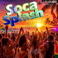 Soca Splash Vol. 13 – Strictly Soca &amp; Carnival | Mixed By DJ D-Dubs by Dj D-Dubs